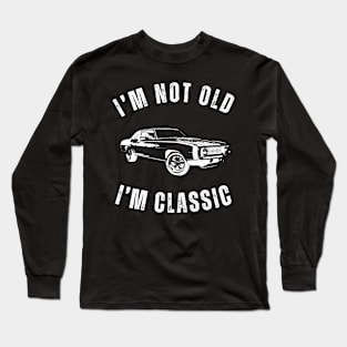 I'm Not Old I'm Classic - Classic Car Design Long Sleeve T-Shirt